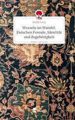 Wurzeln im Wandel: Zwischen Fremde, Identität und Zugehörigkeit. Life is a Story - story.one Cover des Buches Wurzeln im Wandel: Zwischen Fremde, Identität und Zugehörigkeit. Life is a Story - story.one (ISBN: 9783711576347)