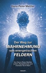 Der Weg zur Wahrnehmung von energetischen Feldern Cover des Buches Der Weg zur Wahrnehmung von energetischen Feldern (ISBN: 9783711601971)