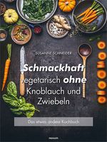 Schmackhaft vegetarisch ohne Knoblauch und Zwiebeln Cover des Buches Schmackhaft vegetarisch ohne Knoblauch und Zwiebeln (ISBN: 9783711605245)