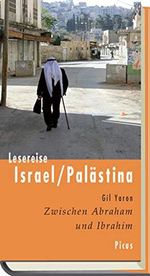 Lesereise Israel/Palästina: Zwischen Abraham und Ibrahim (Picus Lesereisen) Cover des Buches Lesereise Israel/Palästina: Zwischen Abraham und Ibrahim (Picus Lesereisen) (ISBN: 9783711710208)