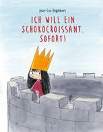 Ich will ein Schokocroissant. Sofort! Cover des Buches Ich will ein Schokocroissant. Sofort! (ISBN: 9783711740151)