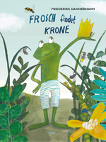 Frosch findet Krone Cover des Buches Frosch findet Krone (ISBN: 9783711740366)