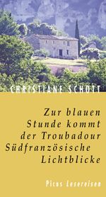 Zur blauen Stunde kommt der Troubadour. Südfanzösische Lichtblicke Cover des Buches Zur blauen Stunde kommt der Troubadour. Südfanzösische Lichtblicke (ISBN: 9783711751348)