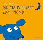 Die Maus fliegt zum Mond Cover des Buches Die Maus fliegt zum Mond (ISBN: 9783715206134)