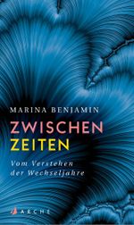 Zwischenzeiten. Vom Verstehen der Wechseljahre Cover des Buches Zwischenzeiten. Vom Verstehen der Wechseljahre (ISBN: 9783716027912)