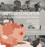 Fotogeschichten. Das visuelle Gedächtnis der Schweiz Cover des Buches Fotogeschichten. Das visuelle Gedächtnis der Schweiz (ISBN: 9783716518328)