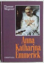Das Leben der Anna Katharina Emmerick Cover des Buches Das Leben der Anna Katharina Emmerick (ISBN: 9783717109334)
