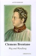 Clemens Brentano: Weg und Wandlung Cover des Buches Clemens Brentano: Weg und Wandlung (ISBN: 9783717111375)