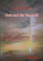 Gott und die Vernunft : Kann ein vernünftiger Mensch ungläubig sein? Cover des Buches Gott und die Vernunft : Kann ein vernünftiger Mensch ungläubig sein? (ISBN: 9783717111436)