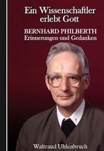 Ein Wissenschaftler erlebt Gott: Bernhard Philberth - Erinnerungen und Gedanken Cover des Buches Ein Wissenschaftler erlebt Gott: Bernhard Philberth - Erinnerungen und Gedanken (ISBN: 9783717112150)