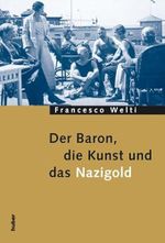 Der Baron, die Kunst und das Nazigold Cover des Buches Der Baron, die Kunst und das Nazigold (ISBN: 9783719314750)