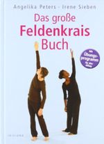 Das große Feldenkrais-Buch: Mi Übungsprogramm für den Alltag Cover des Buches Das große Feldenkrais-Buch: Mi Übungsprogramm für den Alltag (ISBN: 9783720550383)