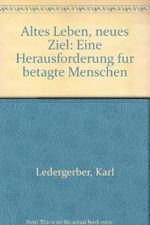 Altes Leben - Neues Ziel: Eine Herausforderung für betagte Menschen Cover des Buches Altes Leben - Neues Ziel: Eine Herausforderung für betagte Menschen (ISBN: 9783722803364)