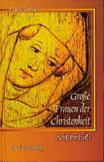 Grosse Frauen der Christenheit: Acht Porträts Cover des Buches Grosse Frauen der Christenheit: Acht Porträts (ISBN: 9783722804361)