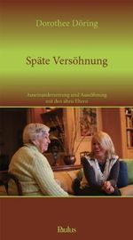 Späte Versöhnung: Auseinandersetzung und Aussöhnung mit den alten Eltern Cover des Buches Späte Versöhnung: Auseinandersetzung und Aussöhnung mit den alten Eltern (ISBN: 9783722808420)