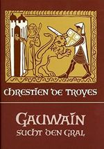 Gauwain sucht den Gral: Erste Fortsetzung des 'Perceval'. Aus d. Altfranzös. übertr. m. Kommentar u. Nachw. v. Konrad Sandkühler (Edition Perceval) Cover des Buches Gauwain sucht den Gral: Erste Fortsetzung des 'Perceval'. Aus d. Altfranzös. übertr. m. Kommentar u. Nachw. v. Konrad Sandkühler (Edition Perceval) (ISBN: 9783723508541)