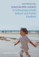 Lebenskräfte stärken in Schwangerschaft, Geburt und früher Kindheit Cover des Buches Lebenskräfte stärken in Schwangerschaft, Geburt und früher Kindheit (ISBN: 9783723518076)
