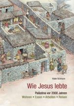 Wie Jesus lebte: Palästina vor 2000 Jahren - Wohnen, Essen, Arbeiten, Reisen Cover des Buches Wie Jesus lebte: Palästina vor 2000 Jahren - Wohnen, Essen, Arbeiten, Reisen (ISBN: 9783725207084)