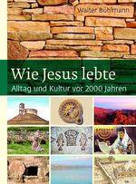 Wie Jesus lebte: Alltag und Kultur vor 2000 Jahren Cover des Buches Wie Jesus lebte: Alltag und Kultur vor 2000 Jahren (ISBN: 9783725210114)