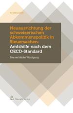 Neuausrichtung der schweizerischen Abkommenspolitik in Steuersachen: Amtshilfe nach dem OECD-Standard: Eine rechtliche Würdigung Cover des Buches Neuausrichtung der schweizerischen Abkommenspolitik in Steuersachen: Amtshilfe nach dem OECD-Standard: Eine rechtliche Würdigung (ISBN: 9783727231490)