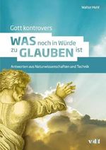 Gott kontrovers: Was noch in Würde zu glauben ist - Antworten aus Naturwissenschaft und Technik: Was noch in Würde zu glauben ist – Antworten aus Naturwissenschaften und Technik Cover des Buches Gott kontrovers: Was noch in Würde zu glauben ist - Antworten aus Naturwissenschaft und Technik: Was noch in Würde zu glauben ist – Antworten aus Naturwissenschaften und Technik (ISBN: 9783728139306)