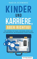 Kinder und Karriere, aber richtig! Cover des Buches Kinder und Karriere, aber richtig! (ISBN: 9783729650527)