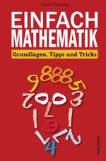 Einfach Mathematik! Grundlagen, Tipps und Tricks Cover des Buches Einfach Mathematik! Grundlagen, Tipps und Tricks (ISBN: 9783730603260)