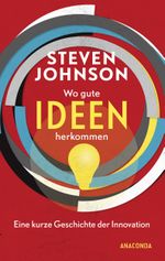 Wo gute Ideen herkommen - Eine kurze Geschichte der Innovation Cover des Buches Wo gute Ideen herkommen - Eine kurze Geschichte der Innovation (ISBN: 9783730604465)