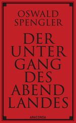 Der Untergang des Abendlandes. Vollständige Ausgabe: Band 1 (Gestalt und Wirklichkeit) & Band 2 (Welthistorische Perspektiven). Die berühmte geschichtsphilosophische Fortschrittskritik Cover des Buches Der Untergang des Abendlandes. Vollständige Ausgabe: Band 1 (Gestalt und Wirklichkeit) & Band 2 (Welthistorische Perspektiven). Die berühmte geschichtsphilosophische Fortschrittskritik (ISBN: 9783730604533)
