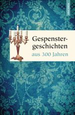 Gespenstergeschichten aus 300 Jahren Cover des Buches Gespenstergeschichten aus 300 Jahren (ISBN: 9783730604830)