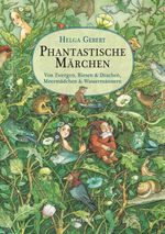 Phantastische Märchen. Von Zwergen, Riesen & Drachen, von Meermädchen & Wassermännern Cover des Buches Phantastische Märchen. Von Zwergen, Riesen & Drachen, von Meermädchen & Wassermännern (ISBN: 9783730606520)