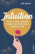 Intuition - Folge deiner inneren Stimme und entwickle deinen 6. Sinn Cover des Buches Intuition - Folge deiner inneren Stimme und entwickle deinen 6. Sinn (ISBN: 9783730610046)