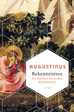 Bekenntnisse - Die Weisheit des großen Kirchenvaters Cover des Buches Bekenntnisse - Die Weisheit des großen Kirchenvaters (ISBN: 9783730611371)