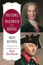 Voltaire - Friedrich der Große. Briefwechsel Cover des Buches Voltaire - Friedrich der Große. Briefwechsel (ISBN: 9783730612156)