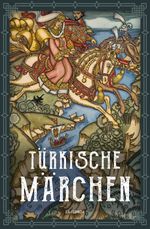 Türkische Märchen - Neuausgabe des Standardwerks des großen Orientalisten Cover des Buches Türkische Märchen - Neuausgabe des Standardwerks des großen Orientalisten (ISBN: 9783730613498)