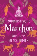 Buddhistische Märchen aus dem alten Indien Cover des Buches Buddhistische Märchen aus dem alten Indien (ISBN: 9783730614051)