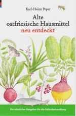 Alte ostfriesische Hausmittel neu entdeckt Cover des Buches Alte ostfriesische Hausmittel neu entdeckt (ISBN: 9783730816158)