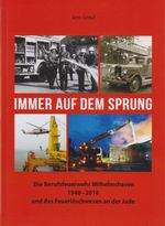 Immer auf dem Sprung - Die Berufsfeuerwehr Wilhelmshaven 1940 - 2016 und das Feuerlöschwesen an der Jade Cover des Buches Immer auf dem Sprung - Die Berufsfeuerwehr Wilhelmshaven 1940 - 2016 und das Feuerlöschwesen an der Jade (ISBN: 9783730820117)