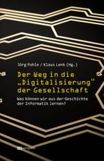 Der Weg in die "Digitalisierung" der Gesellschaft Cover des Buches Der Weg in die "Digitalisierung" der Gesellschaft (ISBN: 9783731614616)