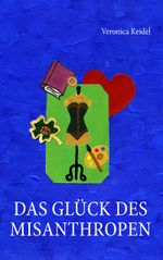 Das Glück des Misanthropen Cover des Buches Das Glück des Misanthropen (ISBN: 9783732205998)