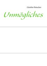 Unmögliches Cover des Buches Unmögliches (ISBN: 9783732237128)