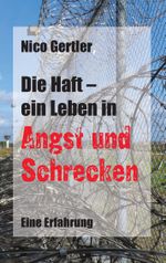 Die Haft - ein Leben in Angst und Schrecken Cover des Buches Die Haft - ein Leben in Angst und Schrecken (ISBN: 9783732298853)