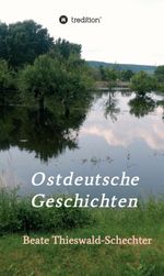 Ostdeutsche Geschichten Cover des Buches Ostdeutsche Geschichten (ISBN: 9783732320998)