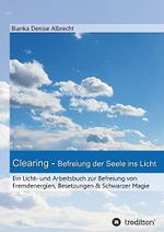 Clearing - Befreiung der Seele ins Licht: Ein Licht- und Arbeitsbuch zur Befreiung von Fremdenergien, Besetzungen & Schwarzer Magie Cover des Buches Clearing - Befreiung der Seele ins Licht: Ein Licht- und Arbeitsbuch zur Befreiung von Fremdenergien, Besetzungen & Schwarzer Magie (ISBN: 9783732323142)