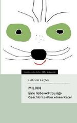 MILIAN: Eine liebevoll-traurige Geschichte über einen Kater Cover des Buches MILIAN: Eine liebevoll-traurige Geschichte über einen Kater (ISBN: 9783732339563)