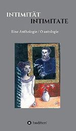 Intimität / Intimitate: Eine Anthologie / O antologie Cover des Buches Intimität / Intimitate: Eine Anthologie / O antologie (ISBN: 9783732360673)