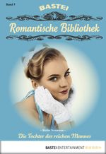 Romantische Bibliothek - Folge 7: Die Tochter des reichen Mannes Cover des Buches Romantische Bibliothek - Folge 7: Die Tochter des reichen Mannes (ISBN: 9783732516445)