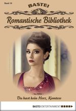 Romantische Bibliothek - Folge 10: Du hast kein Herz, Komtess Cover des Buches Romantische Bibliothek - Folge 10: Du hast kein Herz, Komtess (ISBN: 9783732516476)