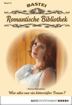 Romantische Bibliothek - Folge 13: War alles nur ein bittersüßer Traum? Cover des Buches Romantische Bibliothek - Folge 13: War alles nur ein bittersüßer Traum? (ISBN: 9783732519507)