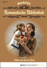 Romantische Bibliothek - Folge 18: Allein mit ihrem Kind Cover des Buches Romantische Bibliothek - Folge 18: Allein mit ihrem Kind (ISBN: 9783732520640)